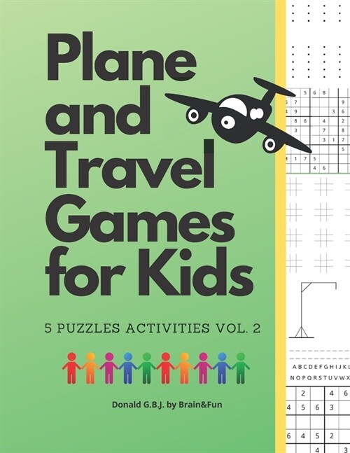 Plane and Travel Games for Kids - Vol. 2: 5 Differents Puzzles Activities for Kids, Children and Toddlers. Hangman, Dot to Box, Tic Tac Toe and Sudoku (Paperback)