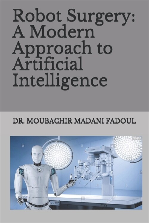 Robot Surgery: A Modern Approach to Artificial Intelligence (Paperback)