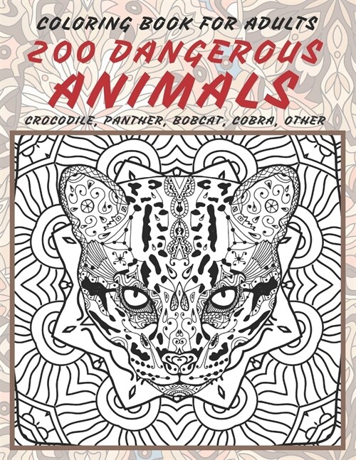 200 Dangerous Animals - Coloring Book for adults - Crocodile, Panther, Bobcat, Cobra, other (Paperback)
