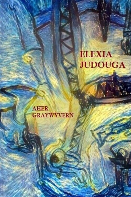 Elexia Judouga aher Graywyvern: Veqomaqaizet aher sepou iher tanerai uher Javant Biarujia (Paperback)