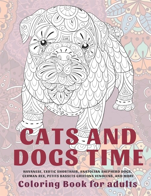 Cats and Dogs Time - Coloring Book for adults - Havanese, Exotic Shorthair, Anatolian Shepherd Dogs, German Rex, Petits Bassets Griffons Vendeens, and (Paperback)