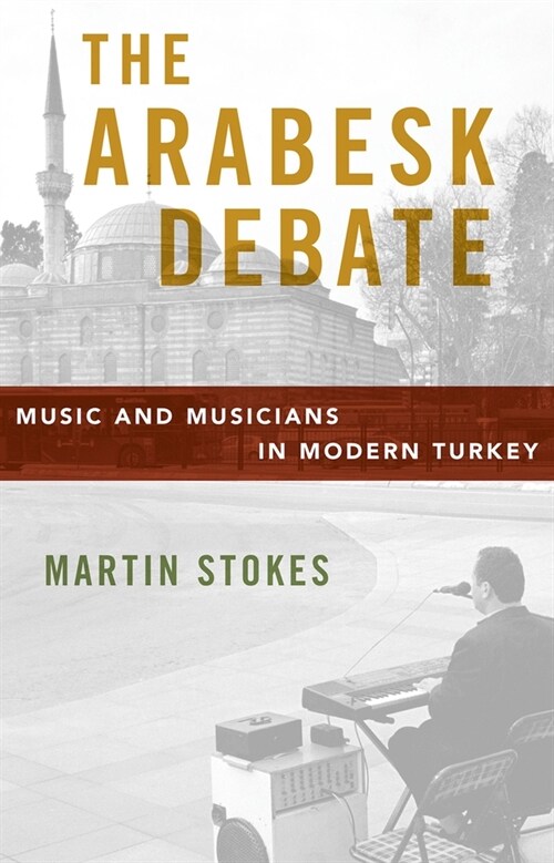 The Arabesk Debate: Music and Musicians in Modern Turkey (Paperback)