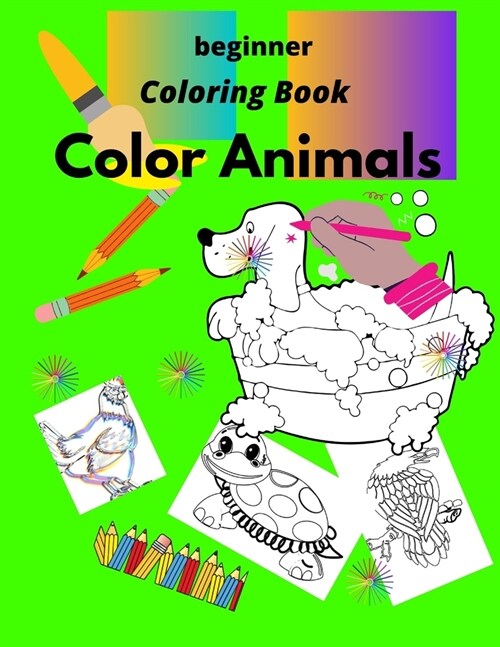 beginner Coloring Book Color Animals: Children Activity Books for Kids Ages 3-8, Boys, Girls (Paperback)