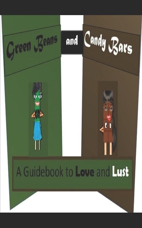 Green Beans and Candy Bars: A Guidebook to Love and Lust (Paperback)