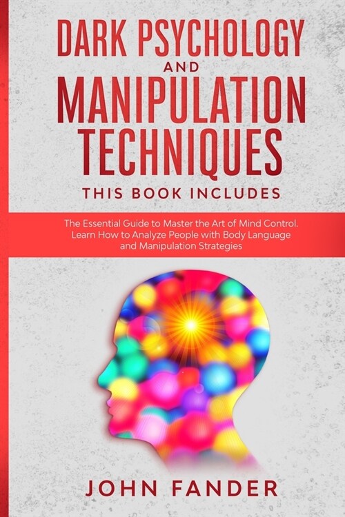 DARK PSYCHOLOGY and MANIPULATION TECHNIQUES: This Book Includes: The Essential Guide to Master the Art of Mind Control. Learn How to Analyze People wi (Paperback)