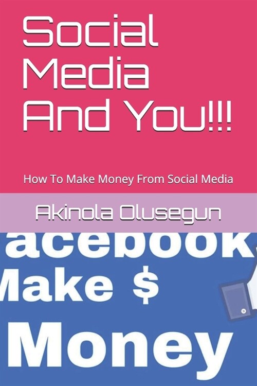 Social Media And You!!!: How To Make Money From Social Media (Paperback)