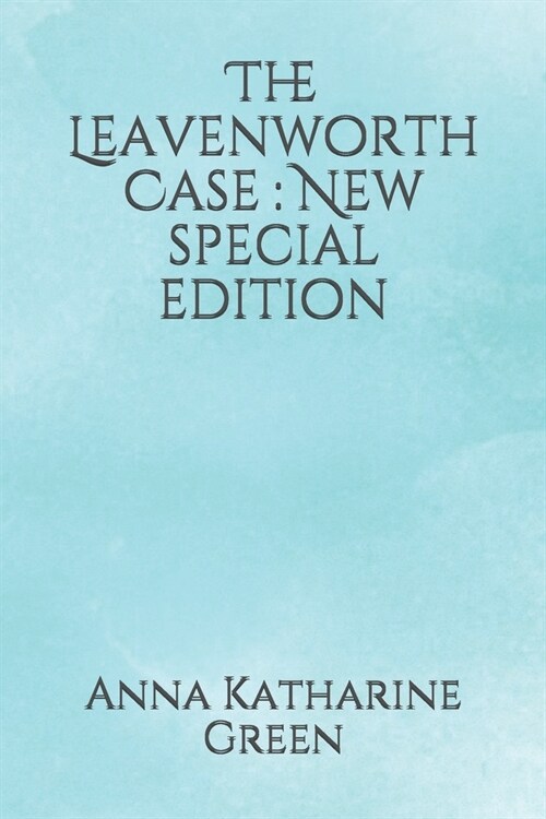 The Leavenworth Case: New special edition (Paperback)