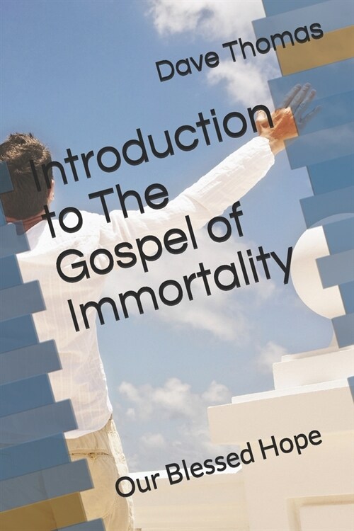 Introduction to The Gospel of Immortality: Our Blessed Hope (Paperback)