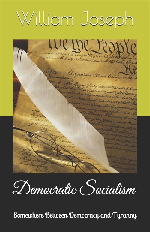 Democratic Socialism: Somewhere Between Democracy and Tyranny (Paperback)