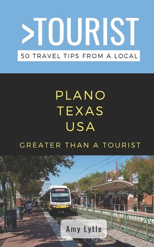Greater Than a Tourist- PLANO TEXAS USA: 50 Travel Tips from a Local (Paperback)