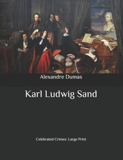 Karl Ludwig Sand: Celebrated Crimes: Large Print (Paperback)