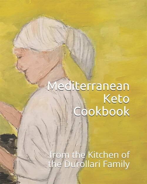 Mediterranean Keto Cookbook: from the Kitchen of the Durollari Family (Paperback)