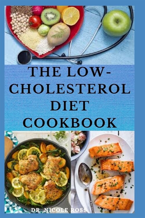 The Low Cholesterol Diet Cookbook: Healthy and hearty recipes to help lower your cholesterol and reduce bad fats for better heart health. (Paperback)