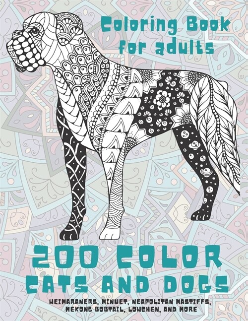 200 Color Cats and Dogs - Coloring Book for adults - Weimaraners, Minuet, Neapolitan Mastiffs, Mekong Bobtail, Lowchen, and more (Paperback)