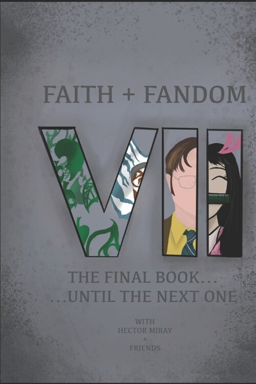 Faith & Fandom 7: The Final Book ... Until The Next One (Paperback)