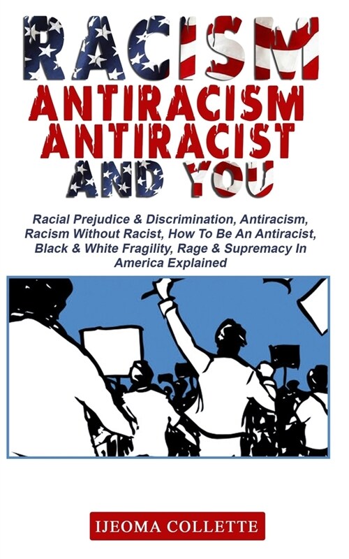 Racism, Antiracism, Antiracist and You: Racial Prejudice & Discrimination, Antiracism, Racism Without Racist, How To Be An Antiracist, Black & White F (Paperback)