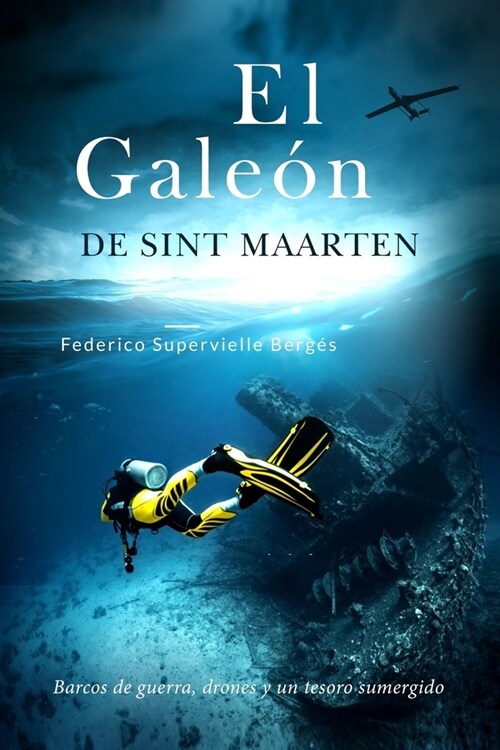 El gale? de Sint Maarten: Barcos de guerra, drones y un tesoro sumergido (Paperback)