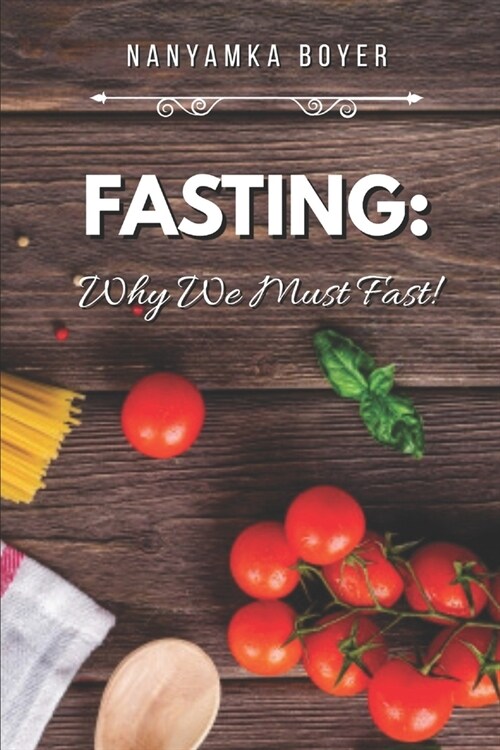 Fasting: Why We Must Fast! (Paperback)