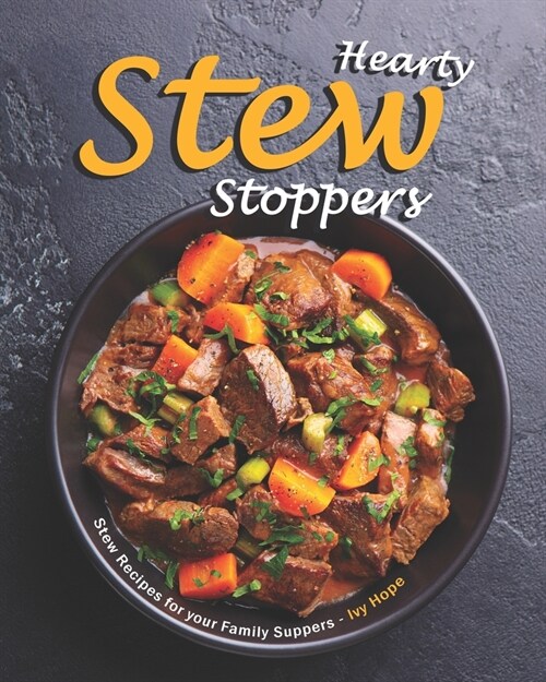 Hearty Stew Stoppers: Stew Recipes for your Family Suppers (Paperback)