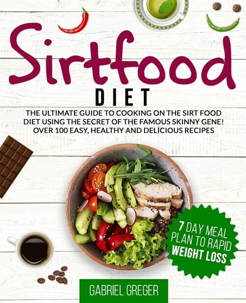 Sirtfood Diet: The Ultimate Guide To Cooking On The Sirt Food Diet Using The Secret Of The Famous Skinny Gene! Over 100 Easy, Healthy (Paperback)