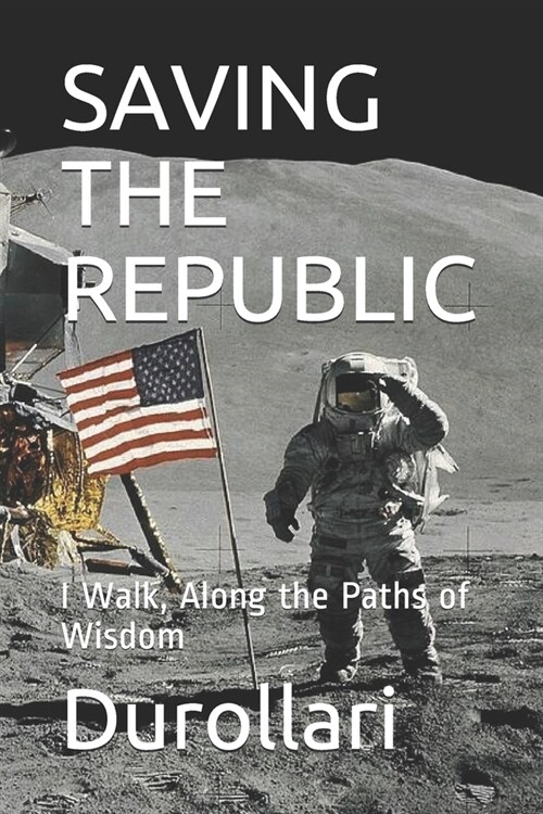 Saving the Republic: I Walk, Along the Paths of Wisdom (Paperback)