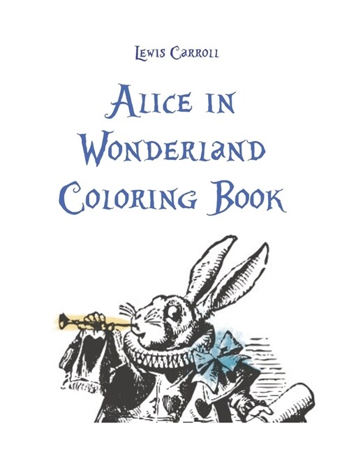 Alice in Wonderland Coloring Book Lewis Carroll: Large Print Original Story and Illustrations From Sir John Tenniel (Paperback)