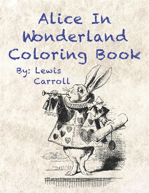 Alice in Wonderland Coloring Book By: Lewis Carroll: Large Print Original Classic Story and Illustrations From Sir John Tenniel (Paperback)