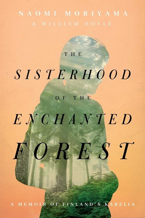 The Sisterhood of the Enchanted Forest: Sustenance, Wisdom, and Awakening in Finlands Karelia (Hardcover)