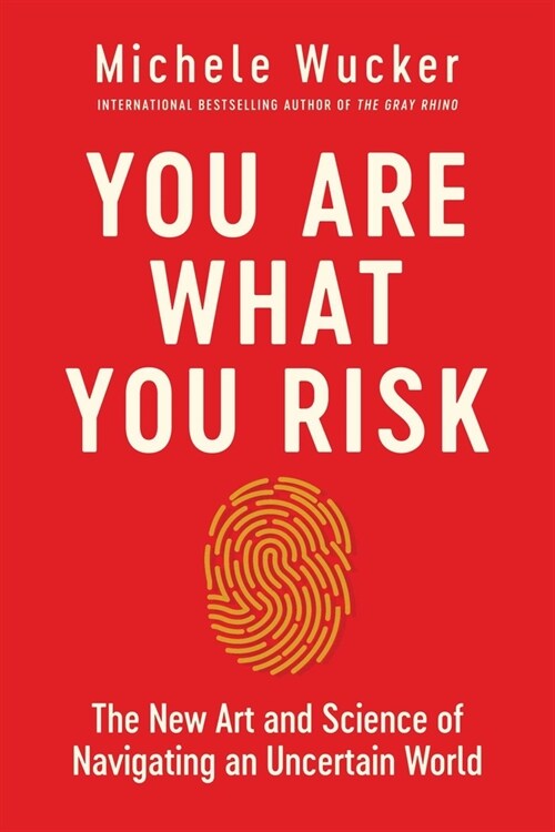 You Are What You Risk: The New Art and Science of Navigating an Uncertain World (Hardcover)