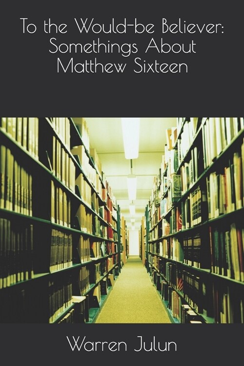 To the Would-be Believer: Somethings About Matthew Sixteen (Paperback)