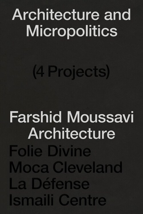 Architecture and Micropolitics: Four Buildings 2011-2022. Farshid Moussavi Architecture (Paperback)