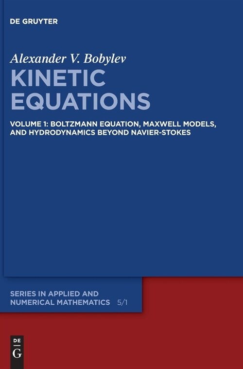 Kinetic Equations: Volume 1: Boltzmann Equation, Maxwell Models, and Hydrodynamics Beyond Navier-Stokes (Hardcover)