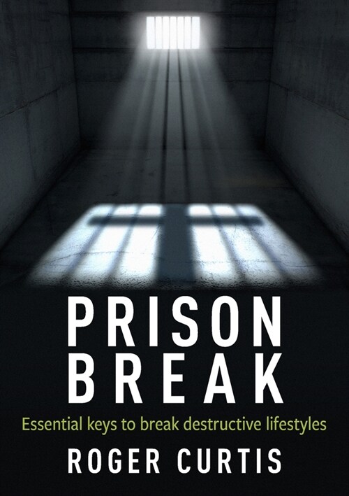 Prison Break: Essential keys to break destructive lifestyles (Paperback)