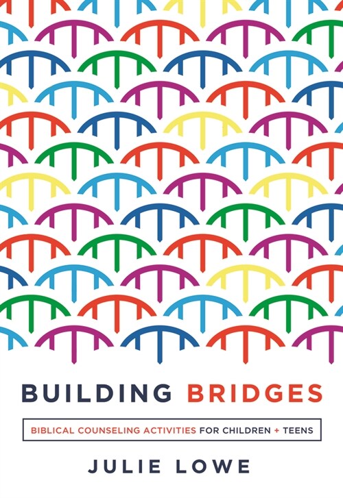 Building Bridges: Biblical Counseling Activities for Children and Teens (Paperback)