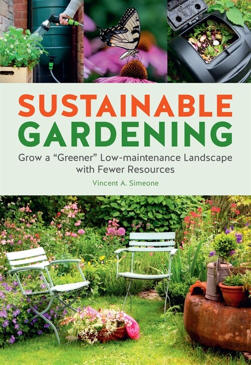 Sustainable Gardening: Grow a Greener Low-Maintenance Landscape with Fewer Resources (Paperback)