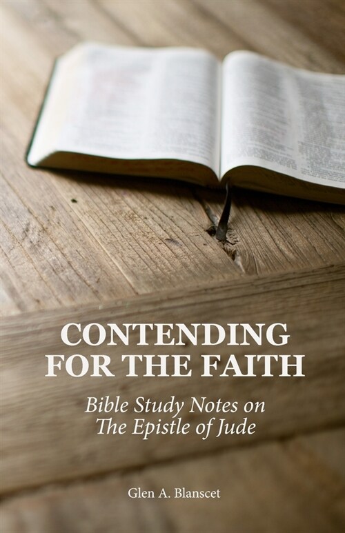 Contending for the Faith: Bible Study Notes on the Epistle of Jude (Paperback)