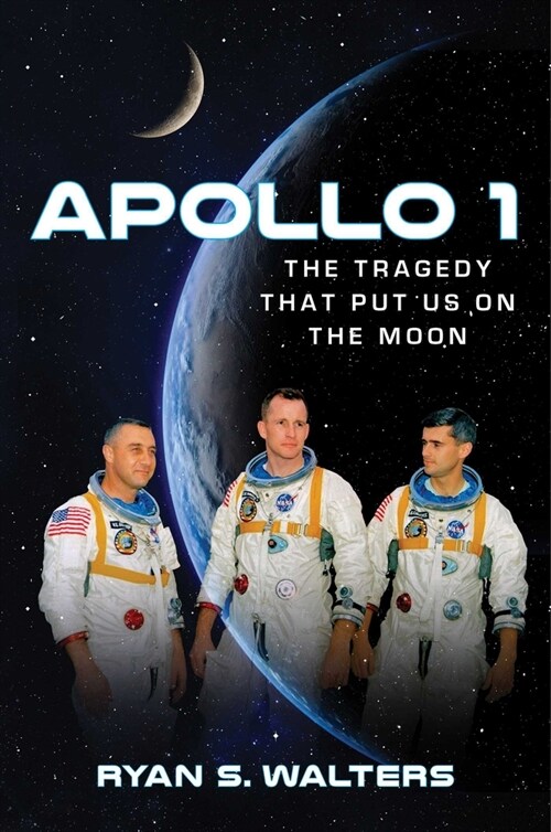 Apollo 1: The Tragedy That Put Us on the Moon (Hardcover)