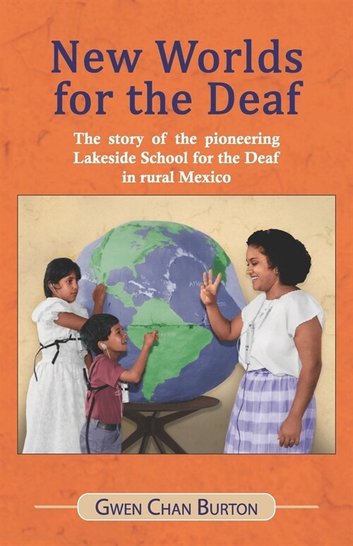 New Worlds for the Deaf: The story of the pioneering Lakeside School for the Deaf in rural Mexico (Paperback)