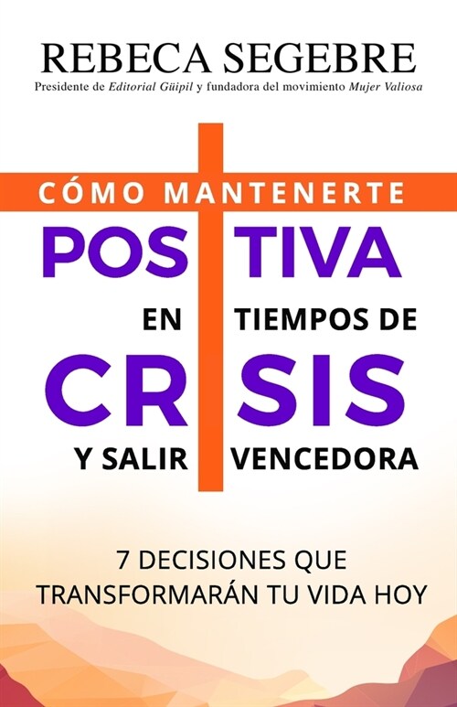 Positiva en tiempos de crisis: 7 decisiones que transformar? tu vida hoy (Paperback)