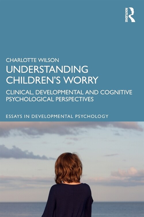 Understanding Childrens Worry: Clinical, Developmental and Cognitive Psychological Perspectives (Paperback)