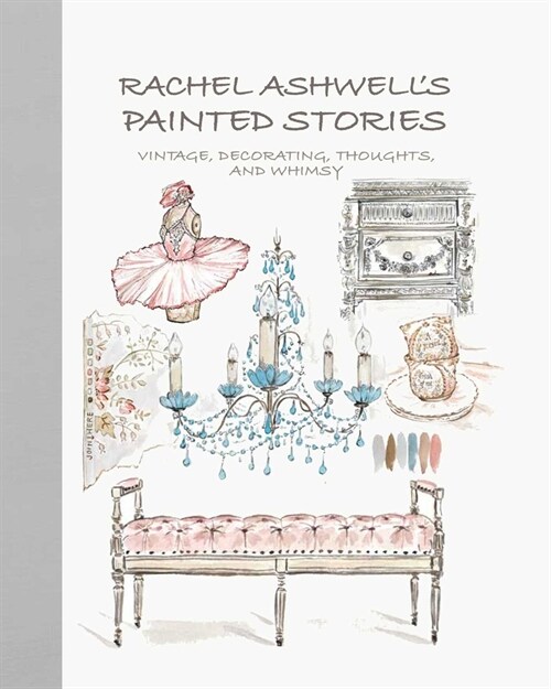[중고] Rachel Ashwell‘s Painted Stories : Vintage, Decorating, Thoughts, and Whimsy (Hardcover)