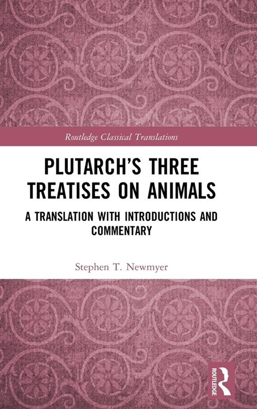 Plutarch’s Three Treatises on Animals : A Translation with Introductions and Commentary (Hardcover)