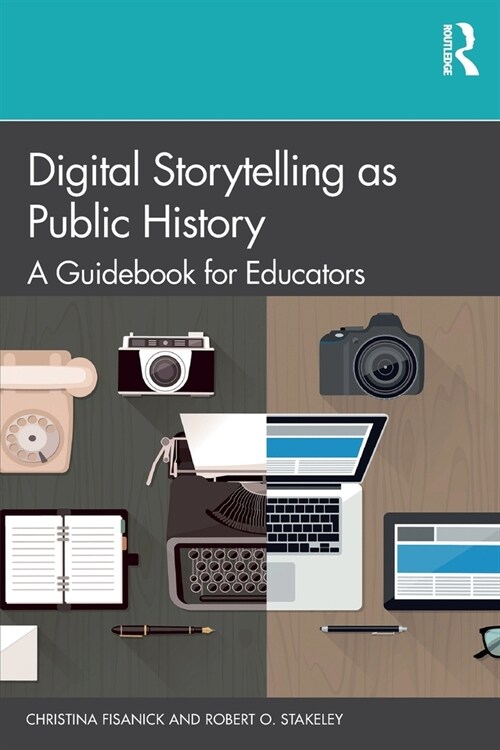 Digital Storytelling as Public History : A Guidebook for Educators (Paperback)