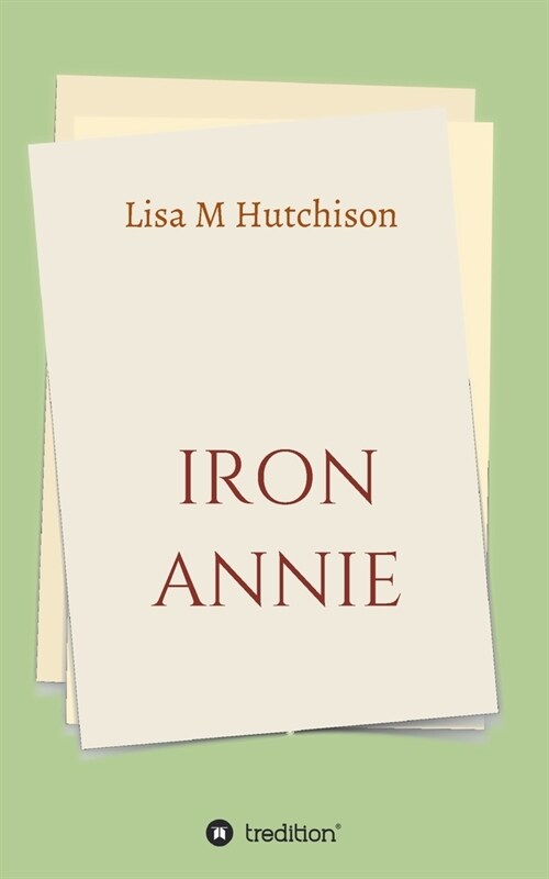 Iron Annie: Eine unglaubliche Lebensgeschichte (Paperback)