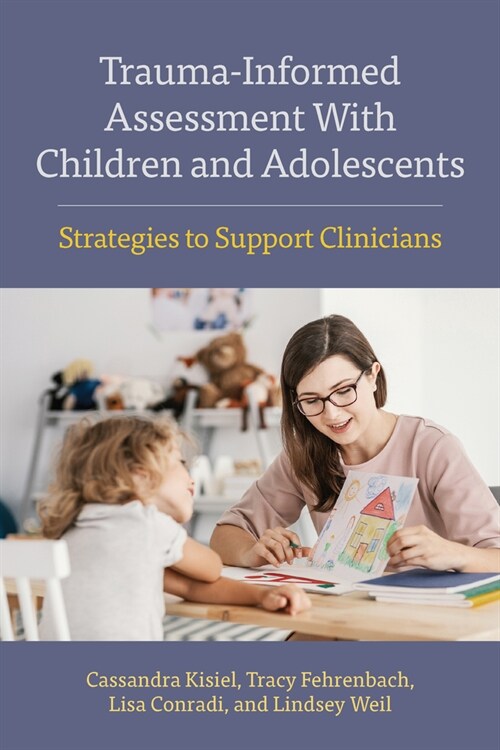 Trauma-Informed Assessment with Children and Adolescents: Strategies to Support Clinicians (Paperback)