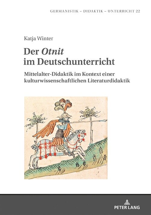 Der Otnit im Deutschunterricht: Mittelalter-Didaktik im Kontext einer kulturwissenschaftlichen Literaturdidaktik (Hardcover)