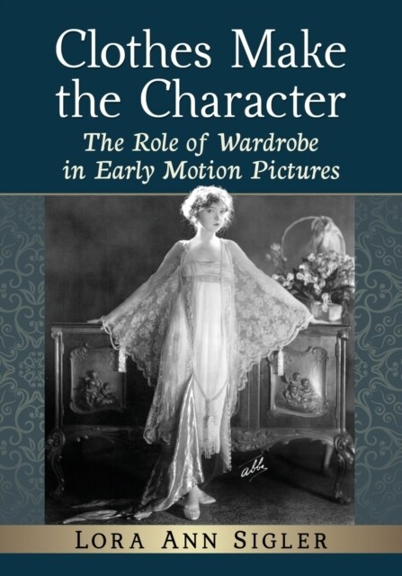 Clothes Make the Character: The Role of Wardrobe in Early Motion Pictures (Paperback)