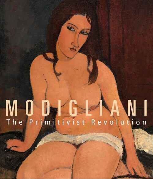 Modigliani: The Primitivist Revolution (Hardcover)