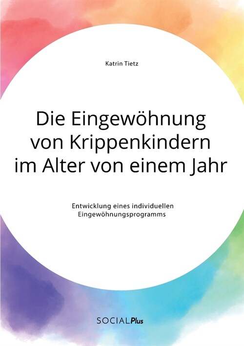 Die Eingew?nung von Krippenkindern im Alter von einem Jahr. Entwicklung eines individuellen Eingew?nungsprogramms (Paperback)