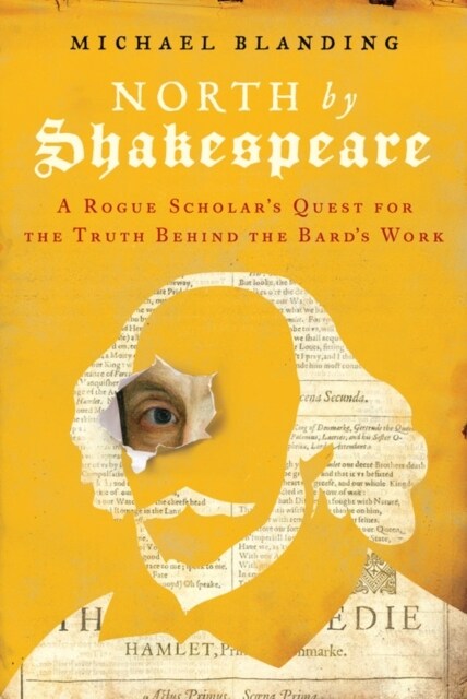 North by Shakespeare: A Rogue Scholars Quest for the Truth Behind the Bards Work (Hardcover)